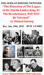 The Distortion of The Legacy of Dr. King by Michael Imhotep (DVD) 1.5 Hrs, Recorded 1-19-15